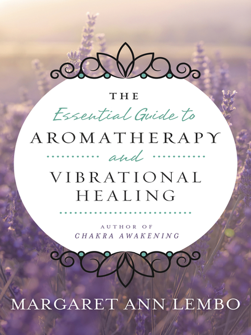Title details for The Essential Guide to Aromatherapy and Vibrational Healing by Margaret Ann Lembo - Available